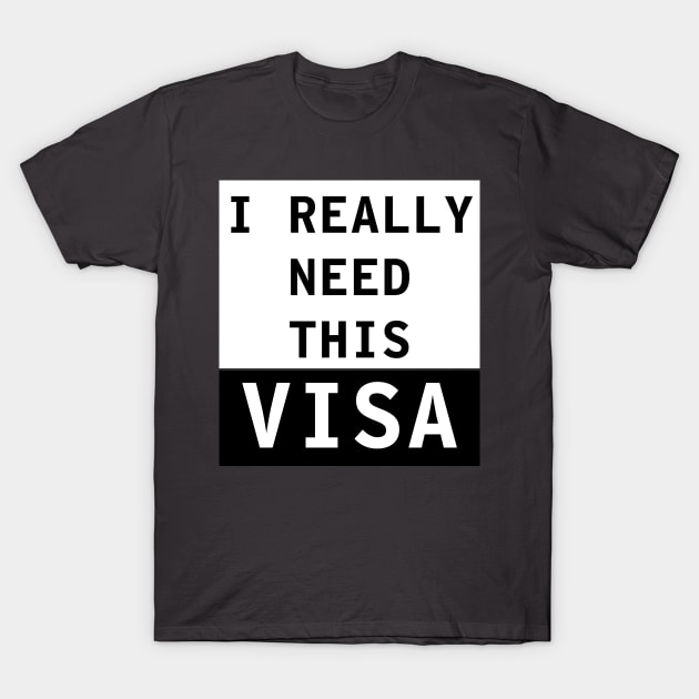 I really need this Visa T-Shirt by Think Beyond Color